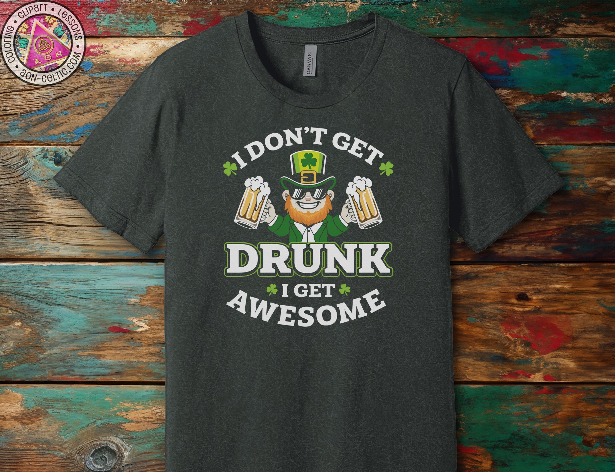 a t - shirt that says i don't get drunk i get awesome