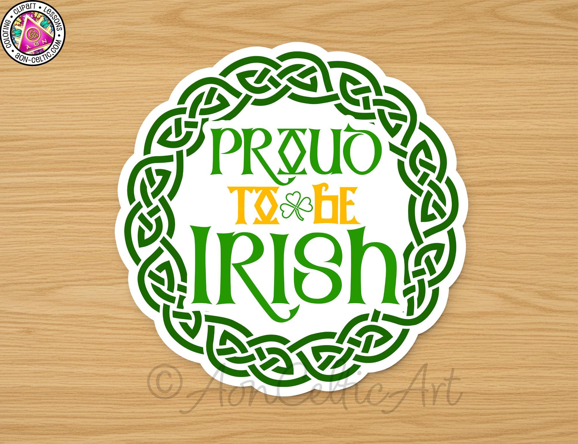 a circular sticker with the text "Proud to be Irish" written on it, surrounded by a green Celtic knot design.